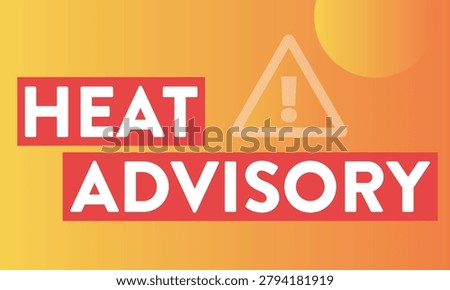 Warning sign for heat advisory with text and alert symbol.