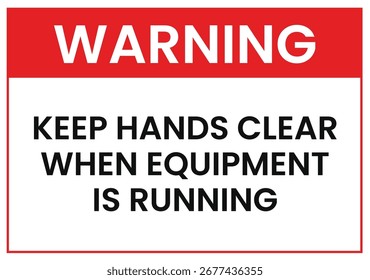 Warning Sign Keep Hands Clear When Equipment Is Running