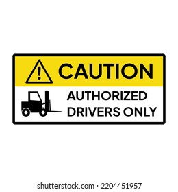 Warning sign or label for industrial.  Caution or notice for authorized drivers only.