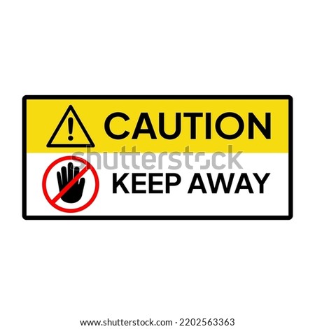 Warning sign or label for industrial.  Caution for keep away.