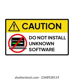 Warning sign or label for industrial or office. Caution for do not install any unknown software