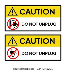 Warning sign or label for industrial or office. Caution for do not unplug the power source.