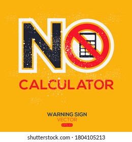 Warning sign (NO CALCULATOR ), vector illustration.	
