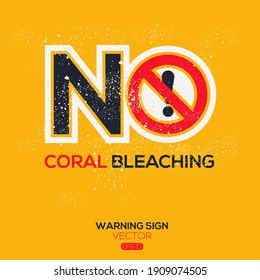 Warning sign (NO coral bleaching),written in English language, vector illustration.
