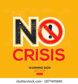 Warning sign (NO crisis),written in English language, vector illustration.