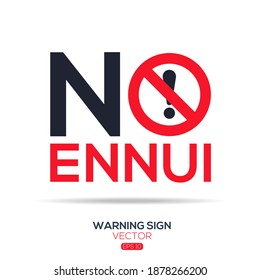 Warning sign (NO ennui),written in English language, vector illustration.