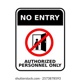 warning sign no entry, authorized personnel only