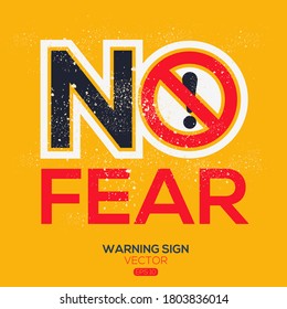 Warning sign (NO Fear ), vector illustration.	