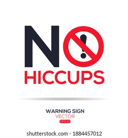 Warning sign (NO hiccups),written in English language, vector illustration.