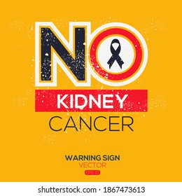 Warning sign (NO Kidney Cancer),written in English language, vector illustration.
