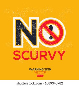 Warning sign (NO scurvy),written in English language, vector illustration.