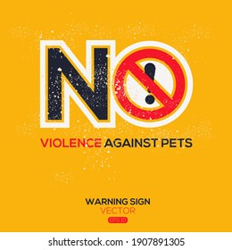 Warning sign (NO violence against pets),written in English language, vector illustration.