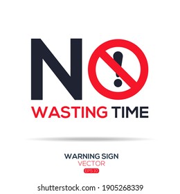 Warning sign (NO wasting time),written in English language, vector illustration.