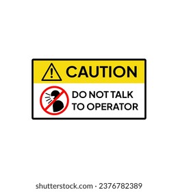 A warning sign that prohibits talking to the operator of a dangerous machine