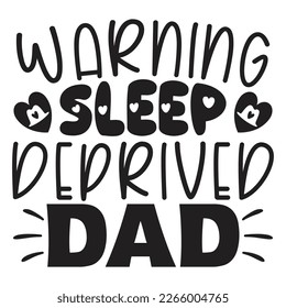 Warning Sleep Deprived Dad - Dad T-shirt And SVG Design. Happy Father's Day, Motivational Inspirational SVG Quotes T shirt Design, Vector EPS Editable Files.