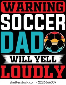 Warning Soccer Dad Will Yell Loudly t-shirt design