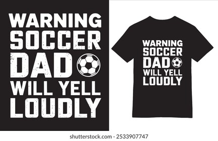 Warning Soccer Dad Yelling Tee  graphic design