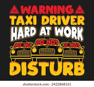 Warning taxi driver hard at work do not disturb trendy typography T-shirt design Print template svg