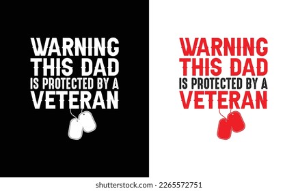 Warning This Dad Is Protected By A Veteran, Army T shirt design, Veteran T shirt design