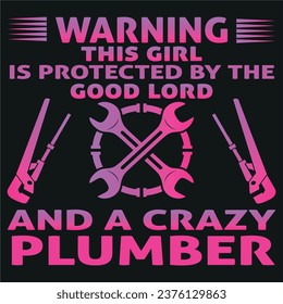 warning this girl is protected by the good lord and a crazy plumber