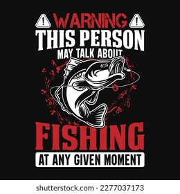 Warning This person may talk about fishing At any given moment - Fishing quotes vector design, t shirt design