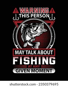 Warning this person may talk about fishing at any given moment t-shirt design