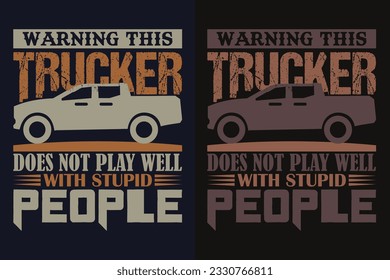 Warning This Trucker Does Not Play Well With Stupid People, Truck Shirt, Truck Driver Shirt, Truck Driving, Truck Lover Shirt, Trucker Dad Shirt, Driver Birthday Gift, Still Plays With Trucks