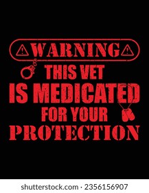 WARNING THIS VET IS MEDICATED FOR YOUR PROTECTION TSHIRT DESIGN