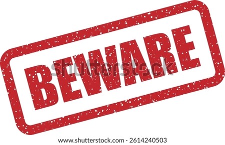 Warning vector stamp with the word “BEWARE”. Great for drawing attention to potential threats, scams, or hazards. Used in awareness campaigns or notices
