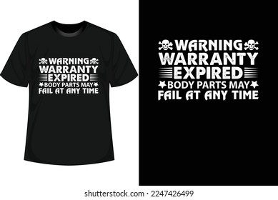 WARNING WARRANTY EXPIRED BODY PARTS MAY FAIL AT ANY TIME Motivational T shirt Design