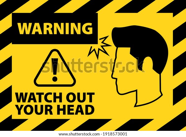 WARNING, WATCH OUT\
YOUR HEAD, YELLOW\
BACKGROUND