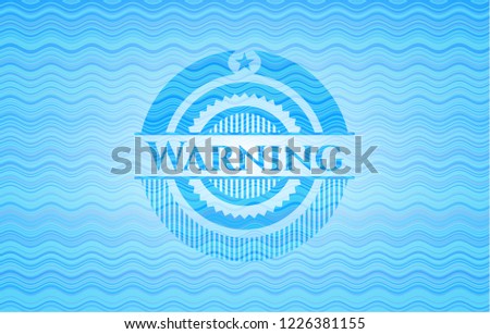 Warning water badge.