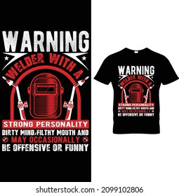 Warning Welder With a Strong Personality Dirty Mind Father mouth nd May occasionally Be Offensive or funnyWelding T-Shirt Design
