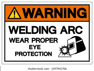 Warning Welding ARC Wear Proper Eye Protection Symbol Sign, Vector Illustration, Isolated On White Background Label .EPS10