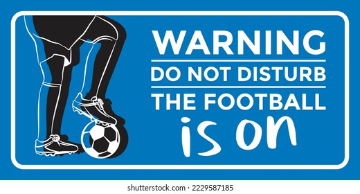 Warning word vector design Do not disturb football time. warning sticker is having fun watching football