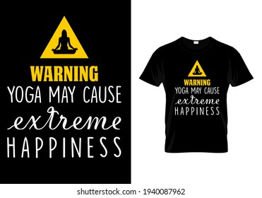 warning yoga may cause extreme happiness. meditation and yoga vector illustration print design for t shirt. Modern motivational typography slogan for mug, card, poster.