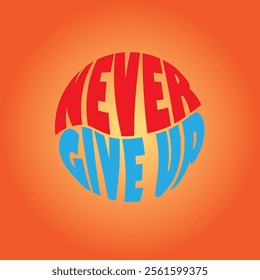 Warp text into circle shape, saying "Never give up", mockup design for t-shirt, mug, other items, vector illustration, typography vector design template