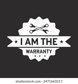 I am the warranty. Mechanic design. apparel trendy tshirt design with vintage, typography, Retro car Mechanic tshirt