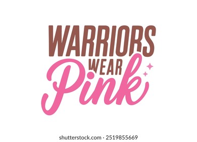 Warriors wear Pink, Breast Cancer Quote Typography T shirt design 