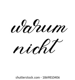 Warum nicht. Why not in German. Hand lettering illustration. Motivating modern calligraphy.