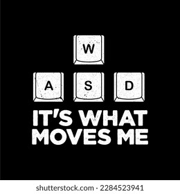 WASD It's what moves me. Funny gamer slogan.  Gamer Keyboard 