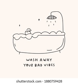 Wash away your bad vibes. Bath with shower and little duck. Funny vector outline illustration for print, stickers, posters design.