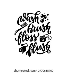 Wash Brush Floss Flush bathroom typography poster. Hand drawn motivational print for kids. Vector vintage illustration.