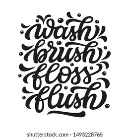 Wash, brush, floss, flush. Hand drawn motivational bathroom quote isolated on white background. Vector typography for home decor, posters, wall stickers. Lettering design element