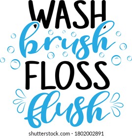 Wash brush Floss flush quotes