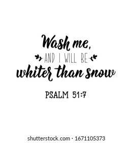 Wash me, and i will be whiter than snow. Lettering. Inspirational and bible quote. Can be used for prints bags, t-shirts, posters, cards.
