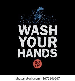 Wash Your Hands anti virus propaganda slogan. Hand drawn color vector illustrations includes hand washing in soap water, 30 sec sign, isolated on black background. For tee shirt, banner, poster etc.