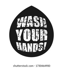 Wash your hands in drop shape sign. Grunge texture. Sanitatize symbol. Covid-19 hand washing info icon. Coronavirus vector graphic. Social distancing and stop corona virus campaign logo. Info poster.