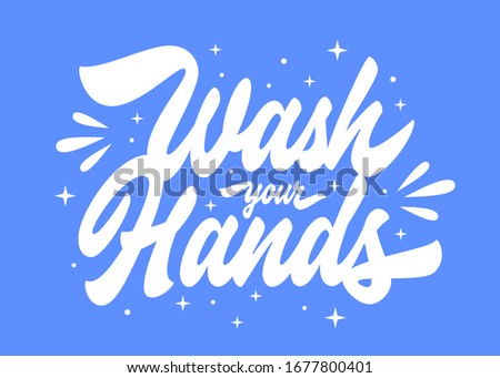 Wash Your Hands Hand lettered coronavirus protection design concept. Corona virus related t-shirt apparel print. Covid prevention wall poster.