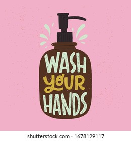 Wash Your Hands hand lettering phrase in apothecary soap dispenser. Hand drawn illustration with call to action inscription for social media, news, blog, poster, card. Coronavirus pandemic prevention.